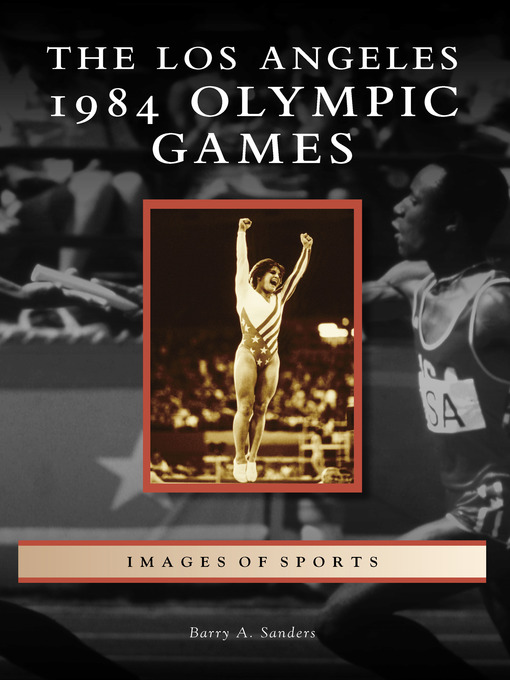 Title details for The Los Angeles 1984 Olympic Games by Barry A. Sanders - Available